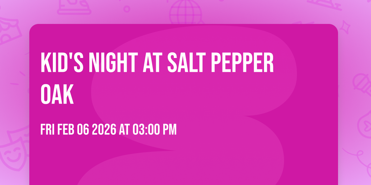 Kid's Night at Salt Pepper Oak