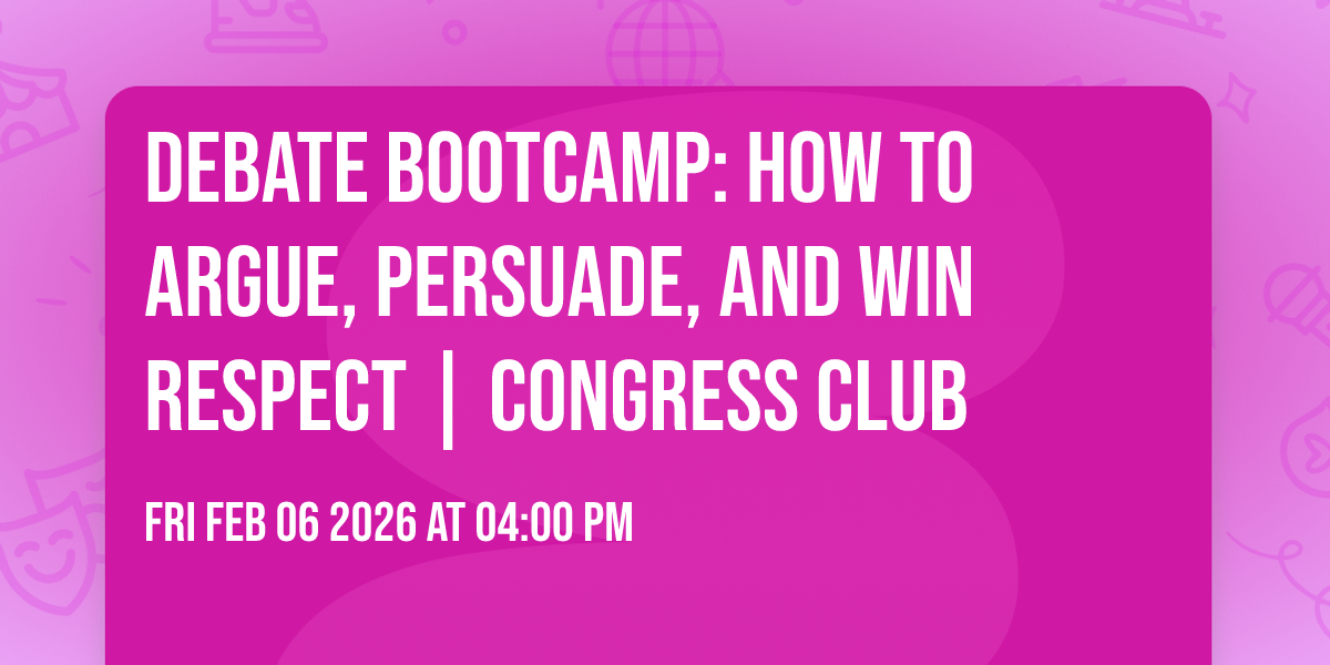 Debate Bootcamp: How to Argue, Persuade, and Win Respect | Congress Club