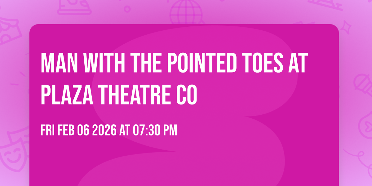 Man With The Pointed Toes at Plaza Theatre Co
