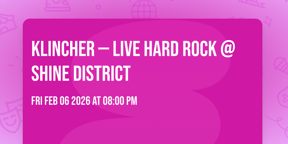 KLINCHER — LIVE HARD ROCK @ SHINE DISTRICT