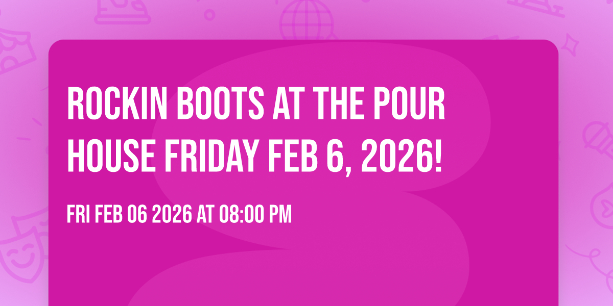 Rockin Boots at the Pour House Friday Feb 6, 2026!