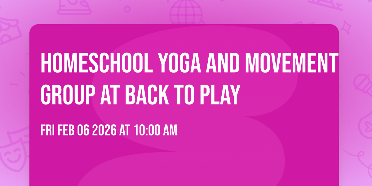 Homeschool Yoga and Movement Group at Back to Play