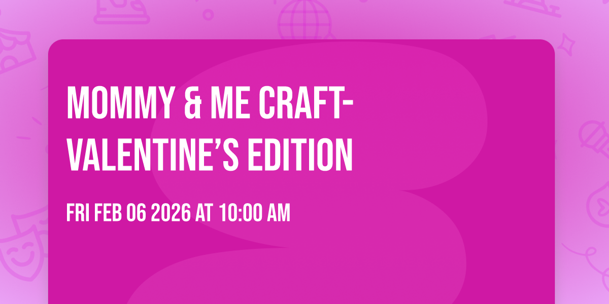 Mommy & Me Craft- Valentine’s 💘 Edition 