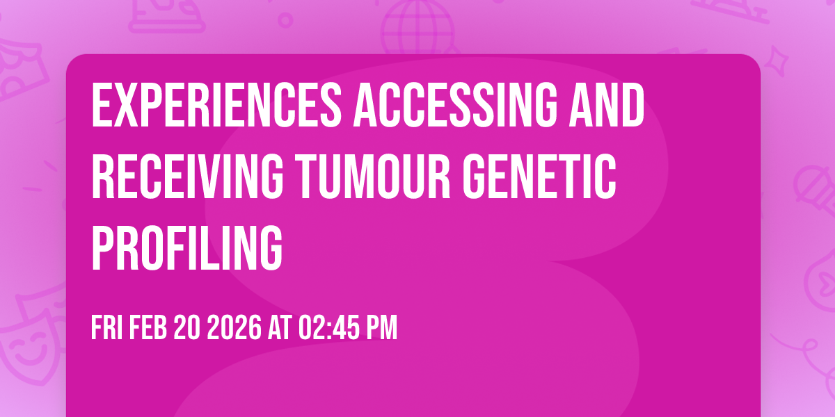 Experiences accessing and receiving tumour genetic profiling