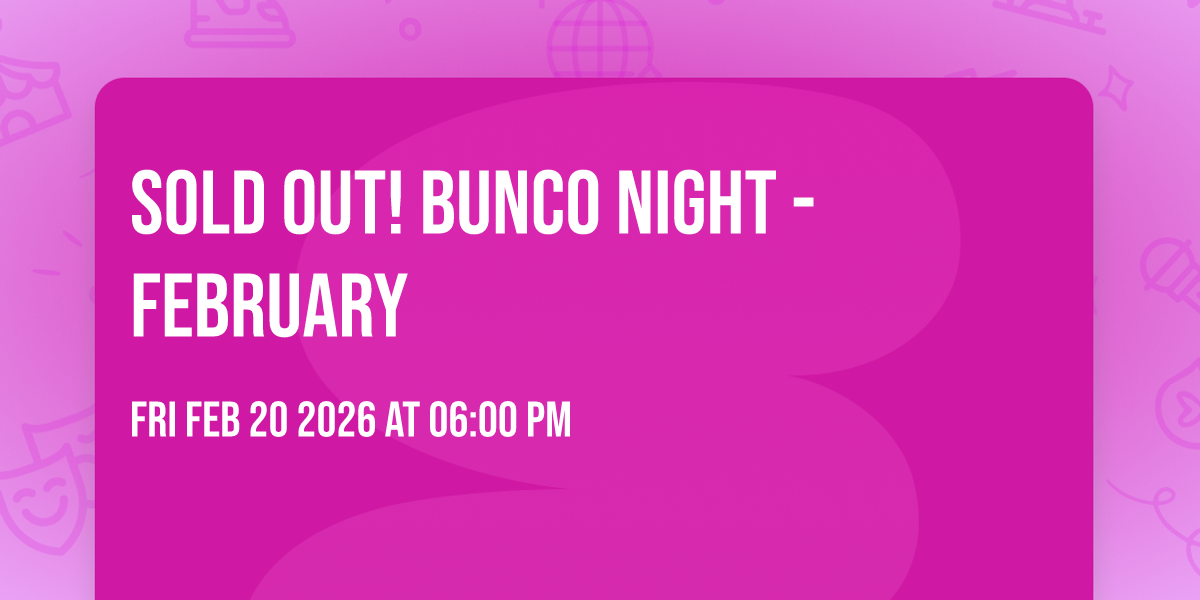 SOLD OUT!  Bunco Night - February