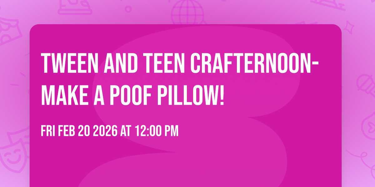 Tween and Teen Crafternoon-Make a Poof Pillow!