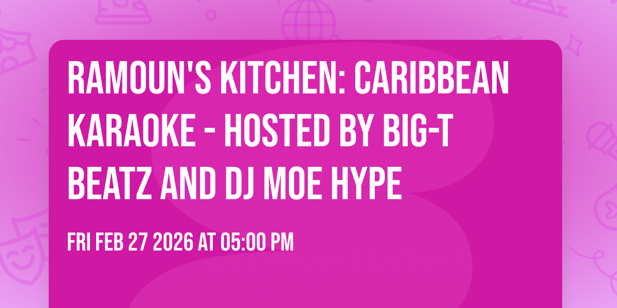 Ramoun's Kitchen: Caribbean Karaoke - Hosted by Big-T Beatz and DJ Moe Hype