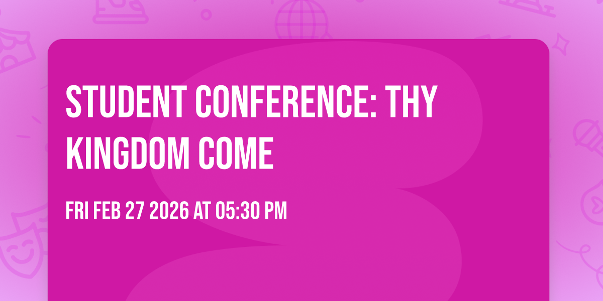 Student Conference: Thy Kingdom Come 