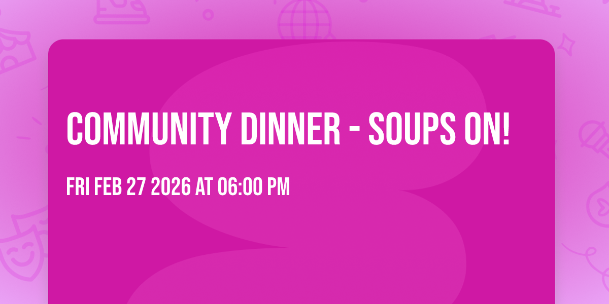 Community Dinner - Soups On! 