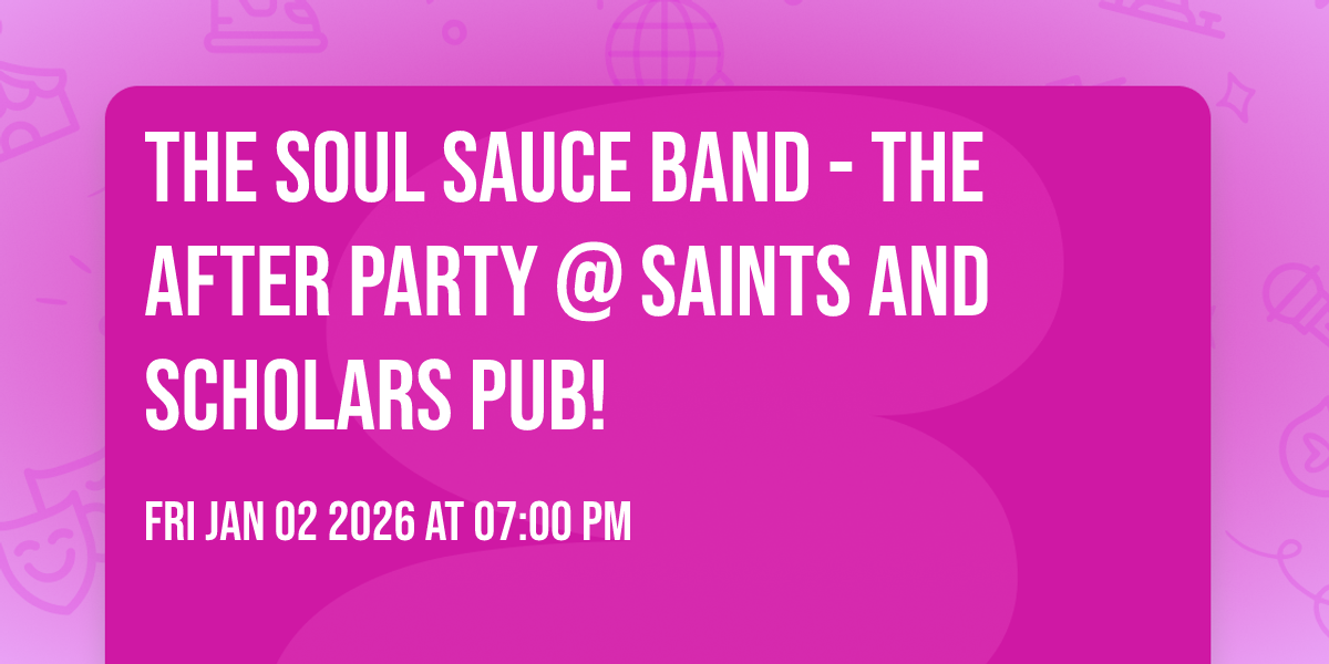The Soul Sauce Band - The AFTER PARTY @ Saints and Scholars Pub! 