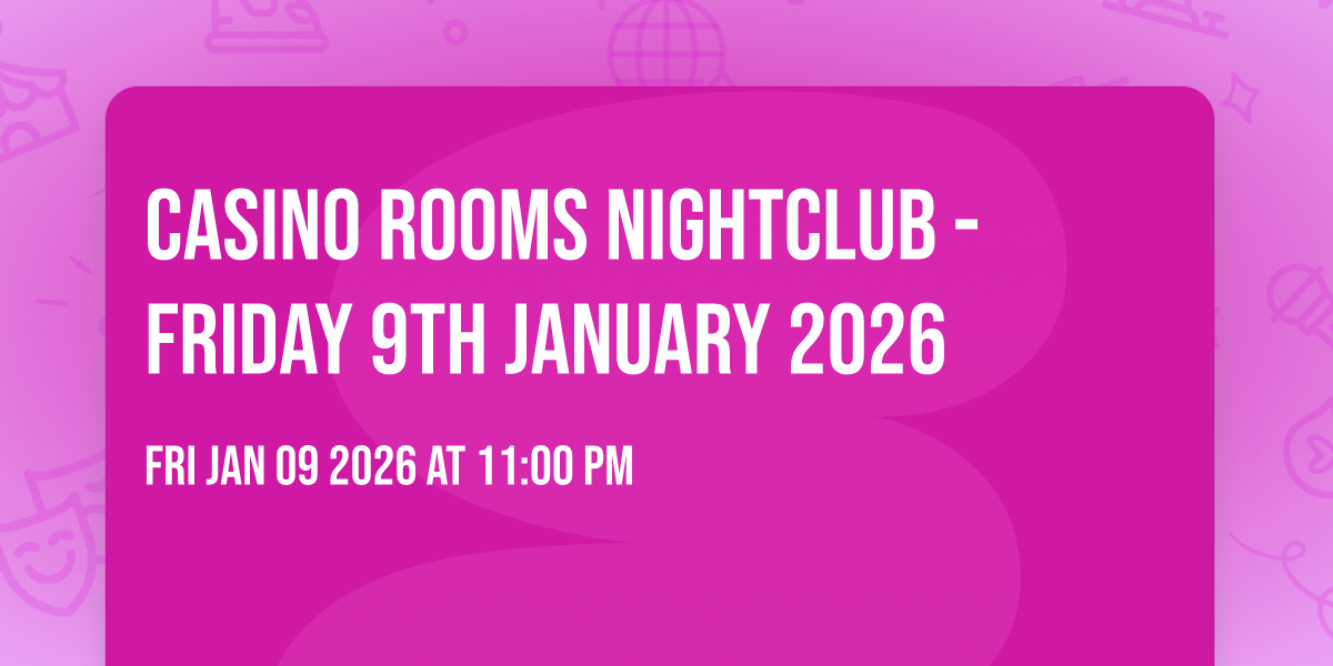Casino Rooms Nightclub - Friday 9th January 2026