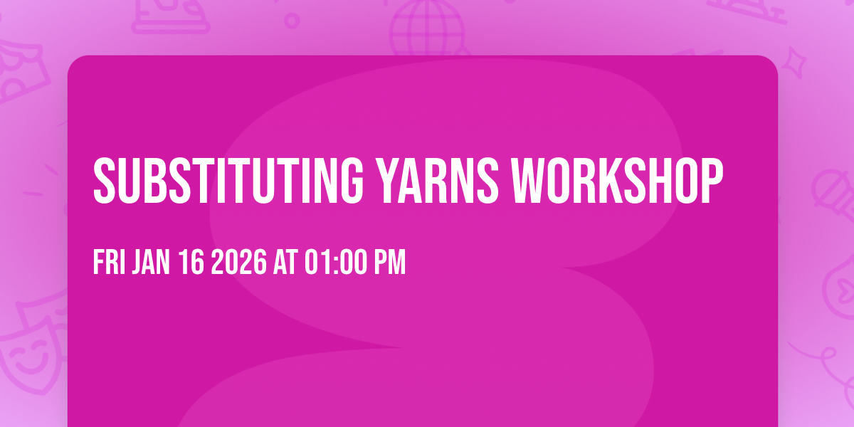 Substituting Yarns Workshop