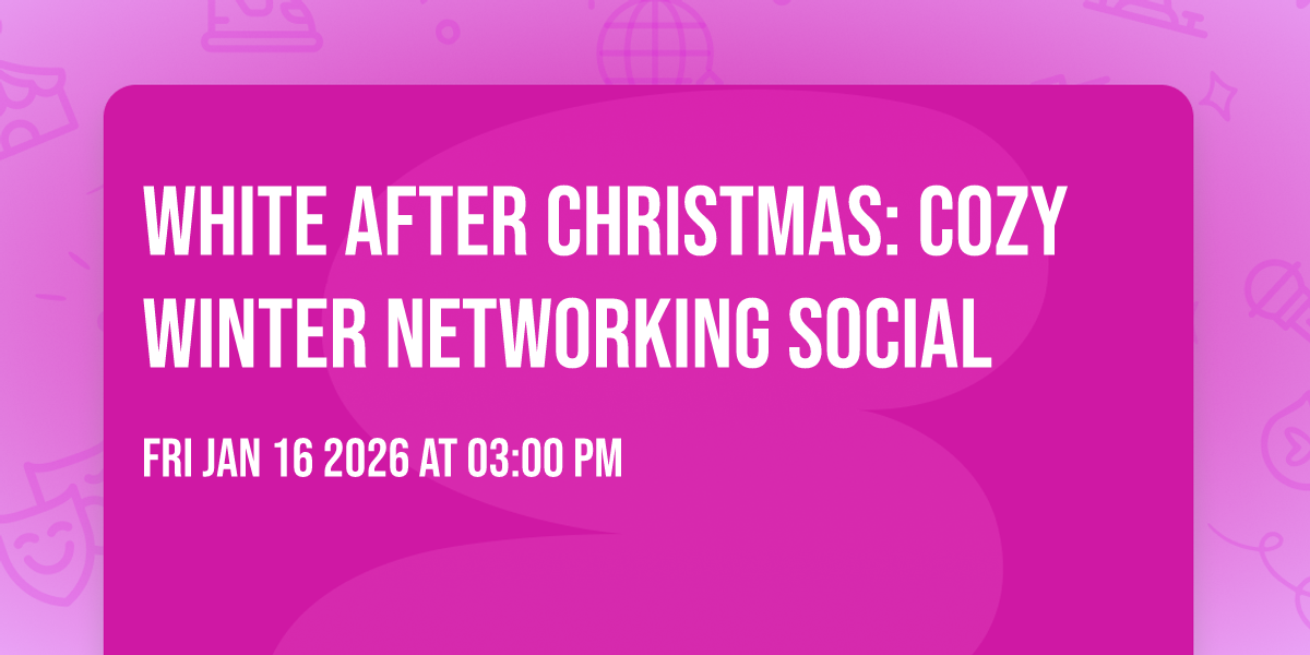 White After Christmas: Cozy Winter Networking Social ❄️
