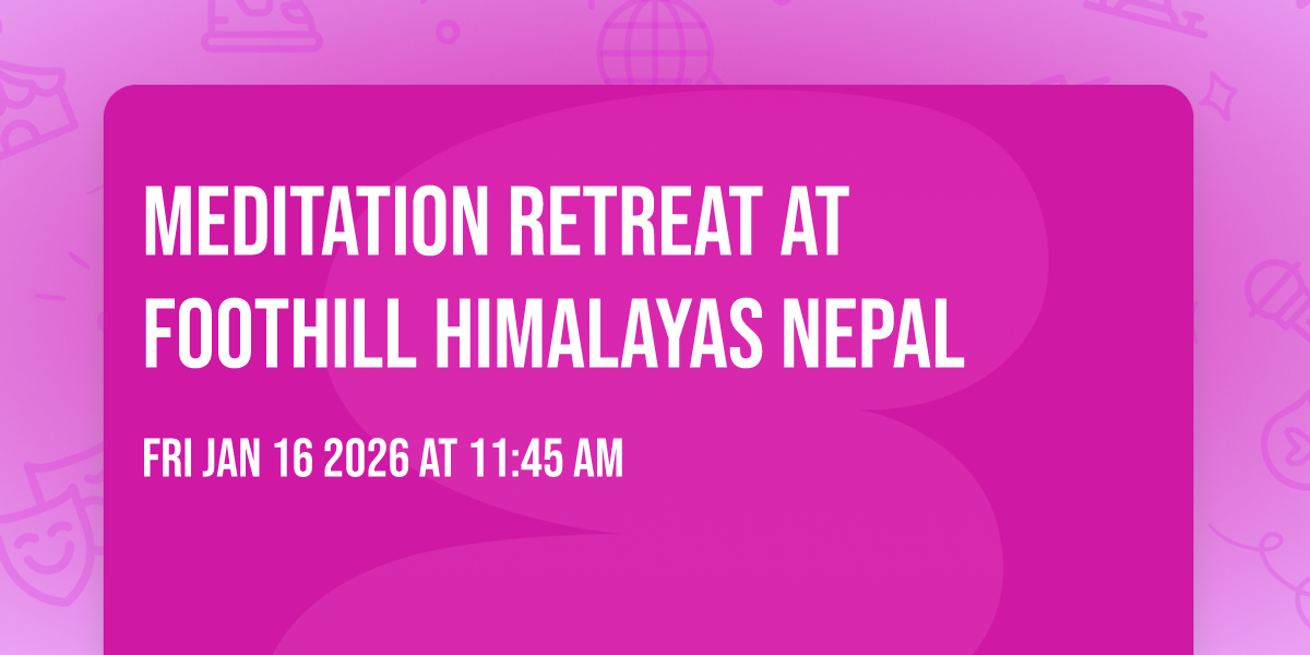 Meditation Retreat at Foothill Himalayas Nepal 