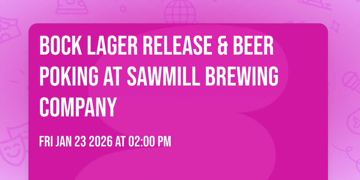 Bock Lager Release & Beer Poking at Sawmill Brewing Company 