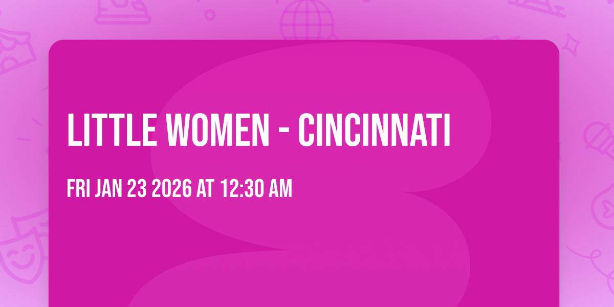 Little Women - Cincinnati