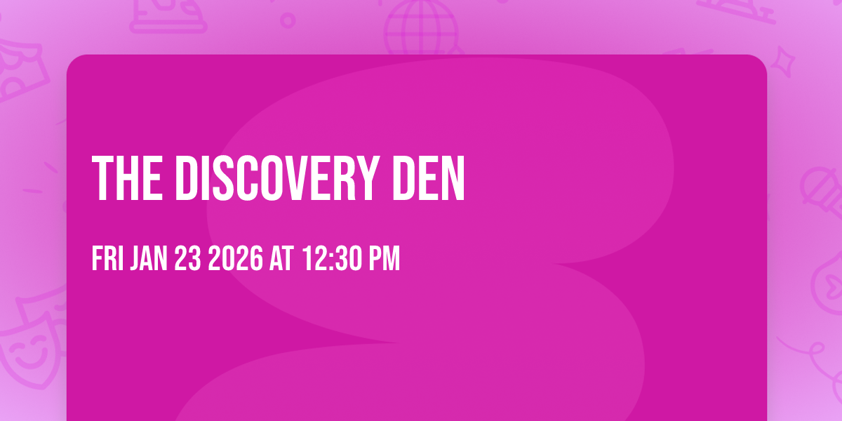 The Discovery Den 
