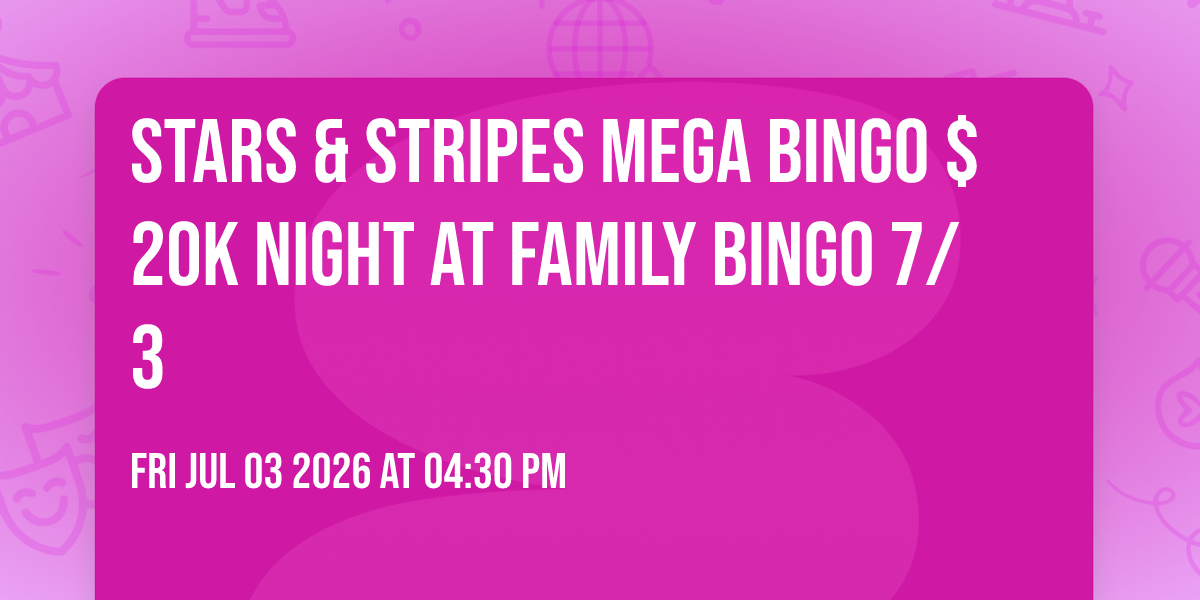 STARS & STRIPES MEGA BINGO $20k NIGHT AT FAMILY BINGO 7/3