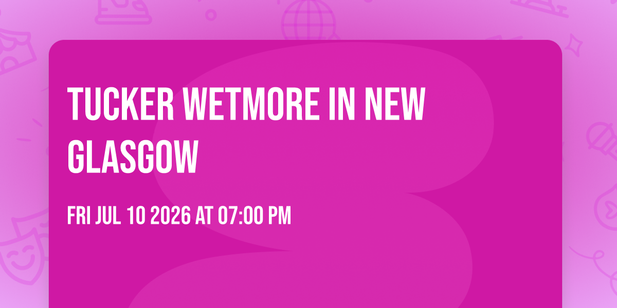 Tucker Wetmore in New Glasgow