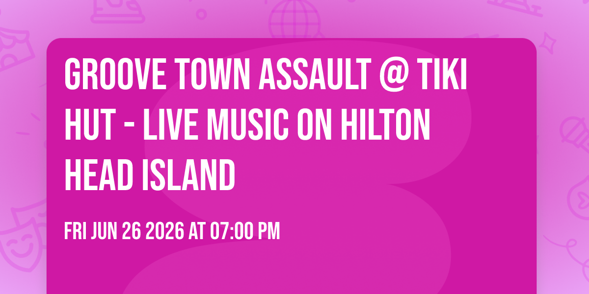 Groove Town Assault @ Tiki Hut - Live Music on Hilton Head Island