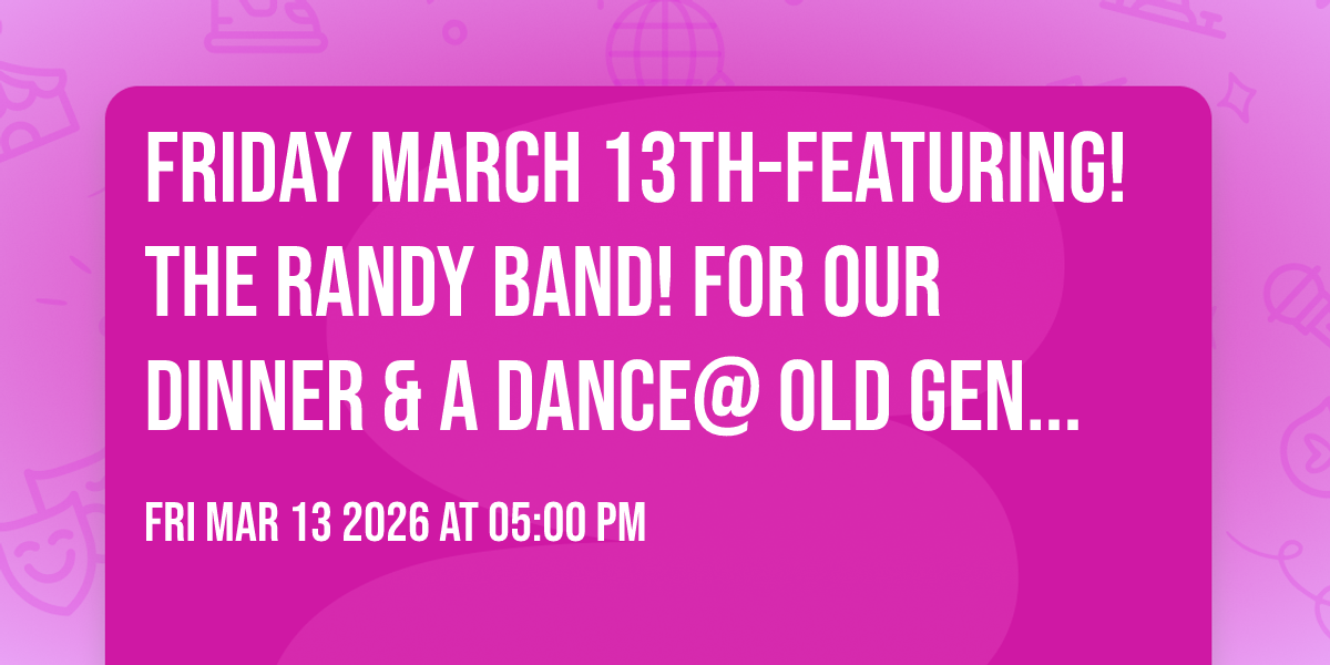 FRIDAY MARCH 13th-Featuring! THE RANDY BAND! for our Dinner & a Dance@ Old General Store Steakhouse