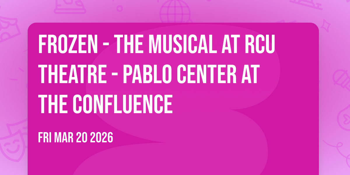 Frozen - The Musical at RCU Theatre - Pablo Center at the Confluence