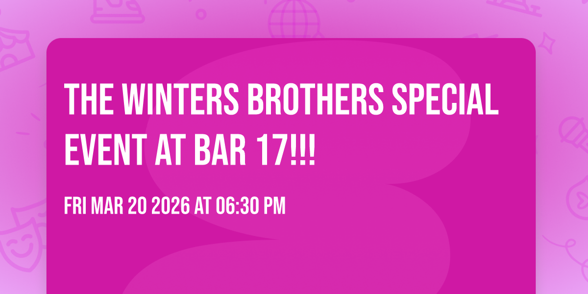 The Winters Brothers Special Event at Bar 17!!!