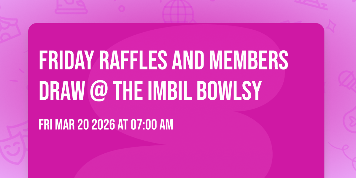 Friday Raffles and Members Draw @ the Imbil Bowlsy