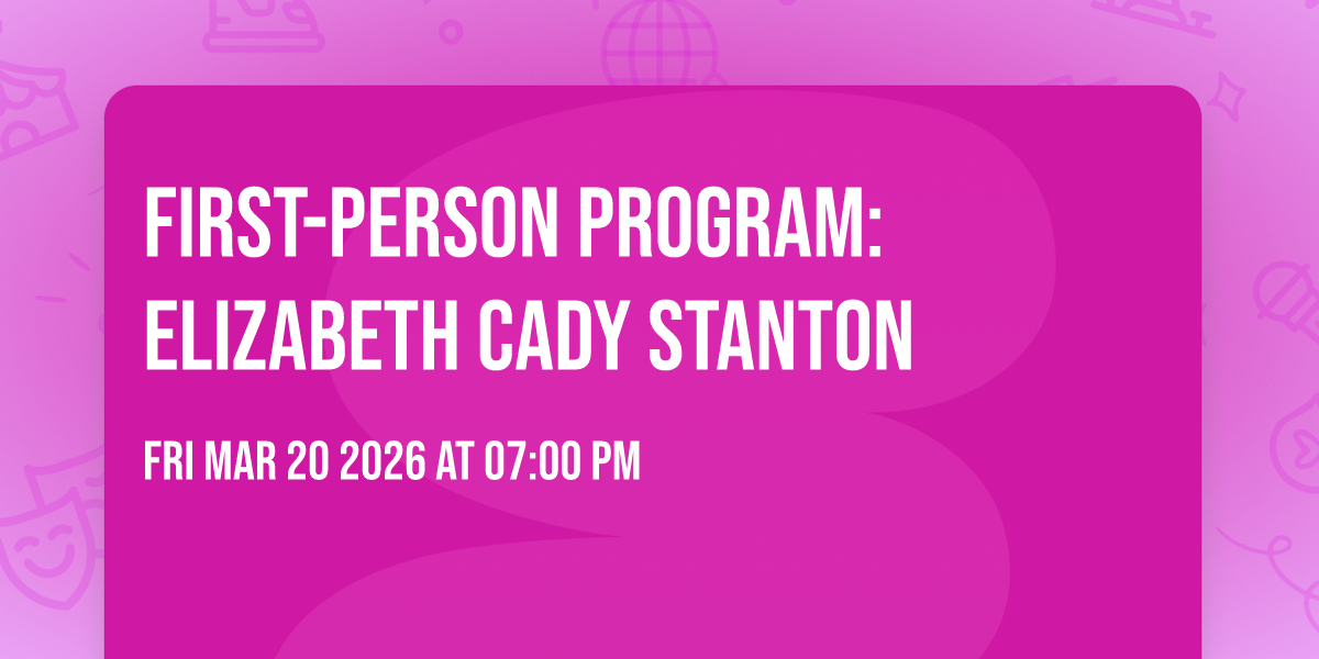 First-Person Program: Elizabeth Cady Stanton