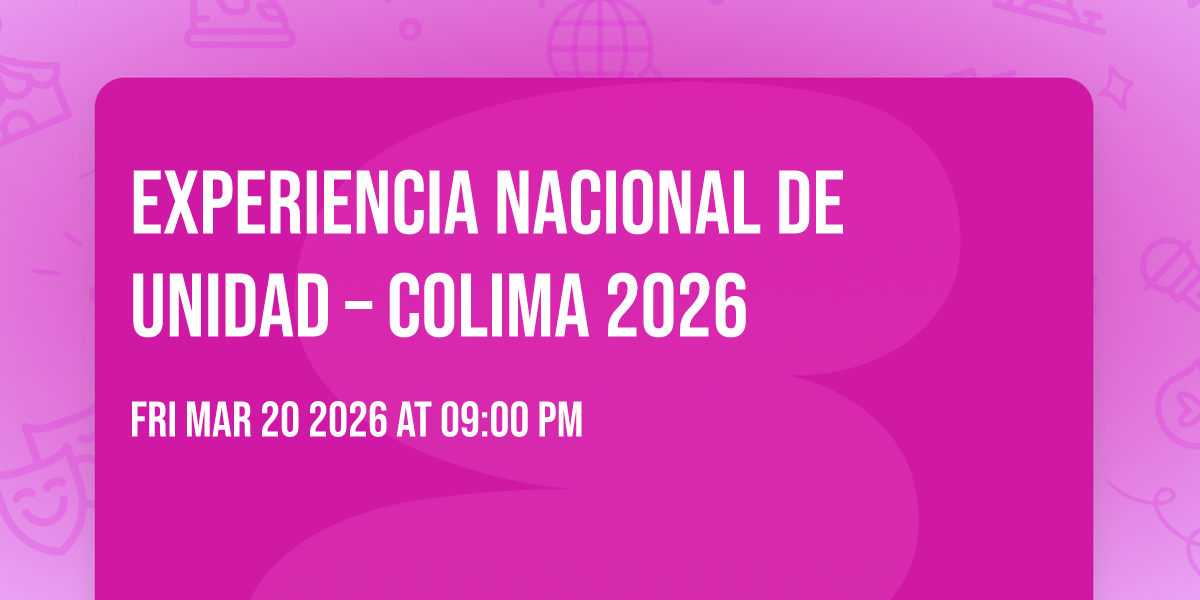🌟 Experiencia Nacional de Unidad – Colima 2026 🌟
