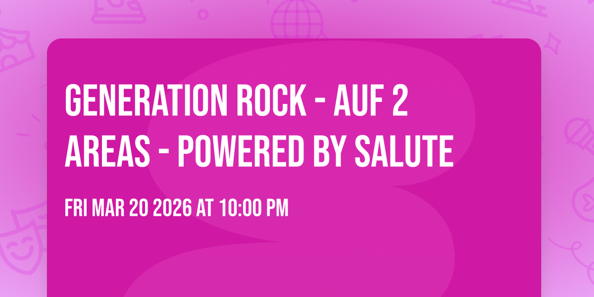 GENERATION ROCK - AUF 2 AREAS - powered by SALUTE
