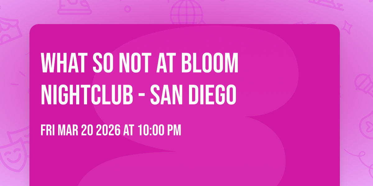 What So Not at Bloom Nightclub - San Diego