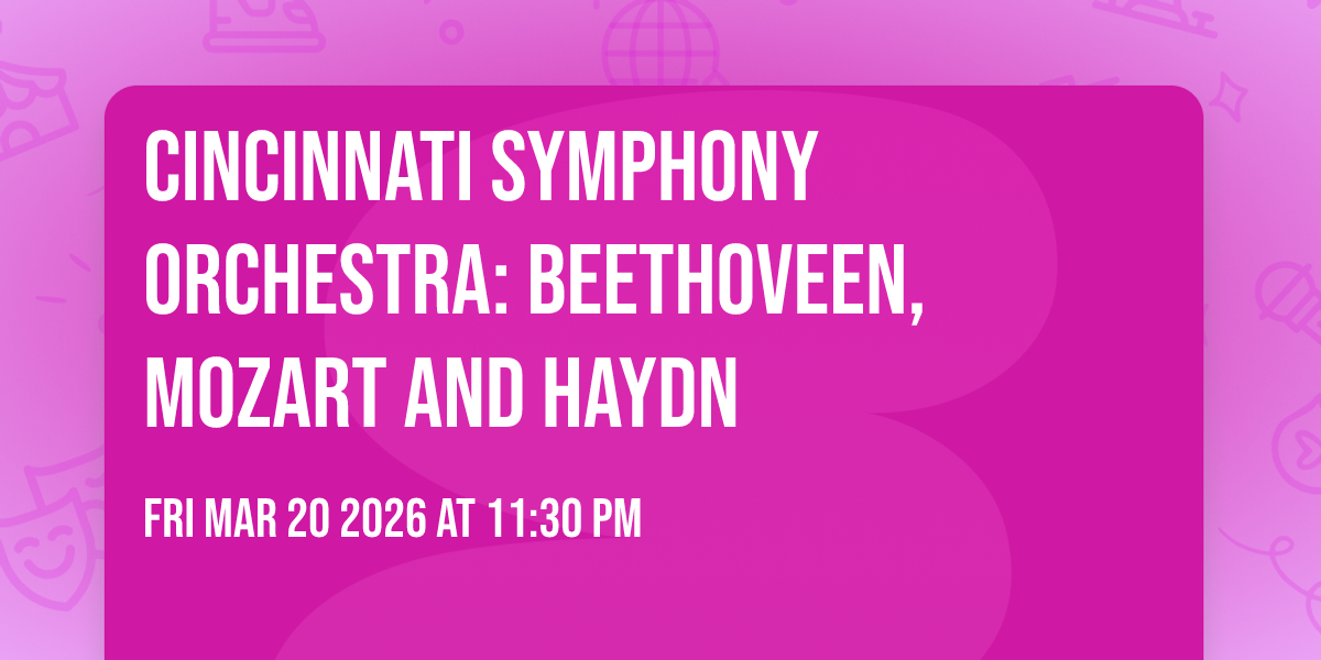 Cincinnati Symphony Orchestra: Beethoveen, Mozart and Haydn