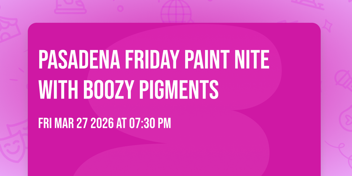 Pasadena Friday Paint Nite with Boozy Pigments 