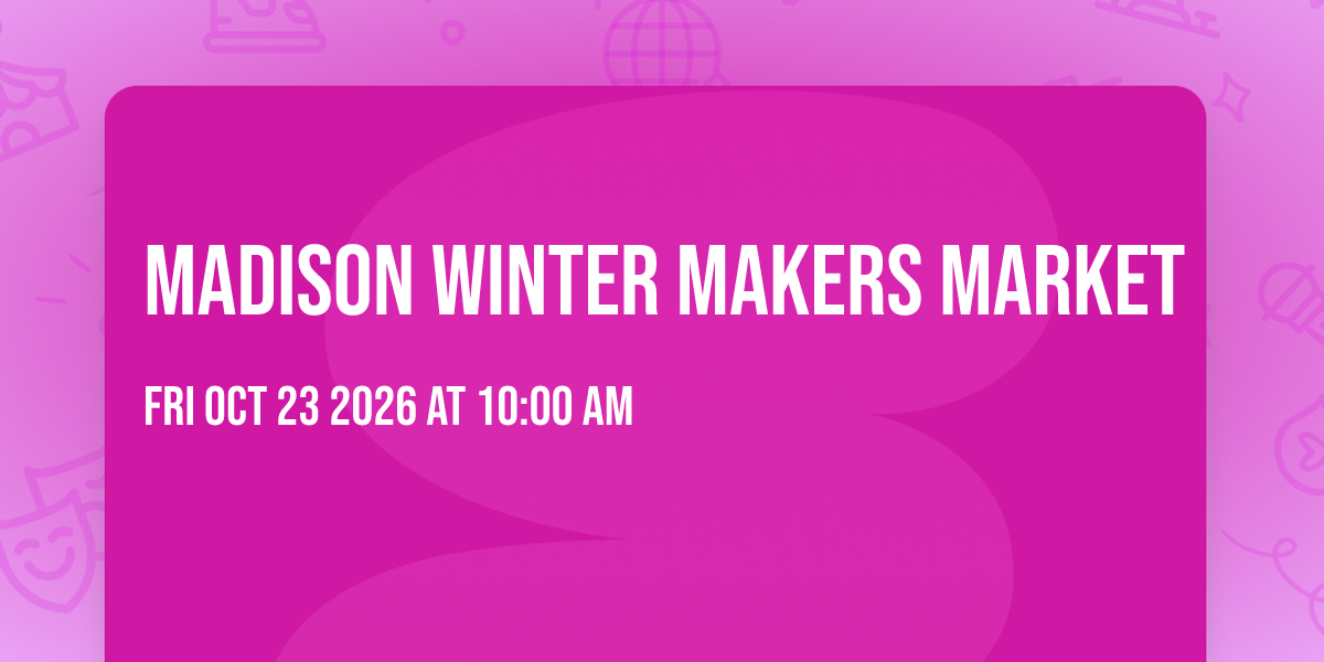 Madison Winter Makers Market — Family fun in Madison, WI