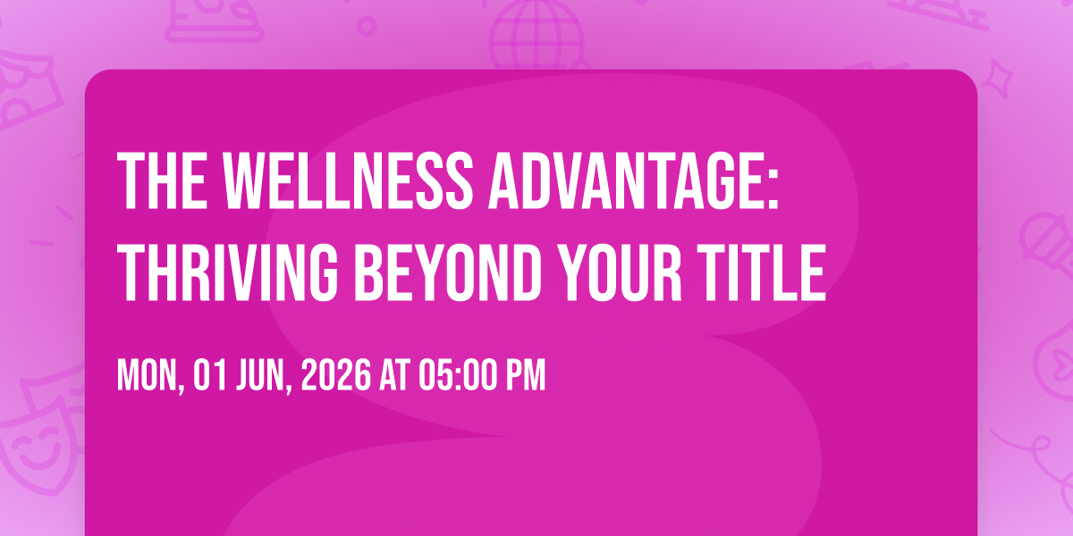 The Wellness Advantage: Thriving Beyond Your Title