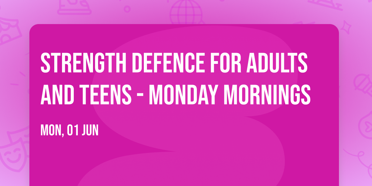 Strength Defence for adults and teens - Monday mornings