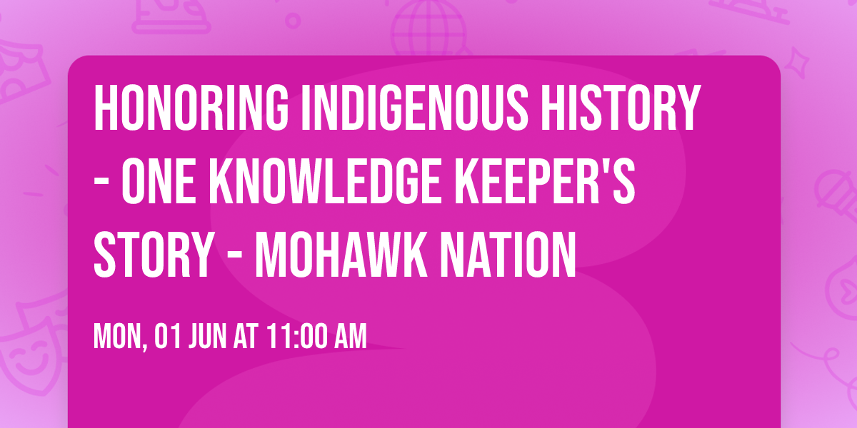 Honoring Indigenous History - One Knowledge Keeper's Story - Mohawk Nation