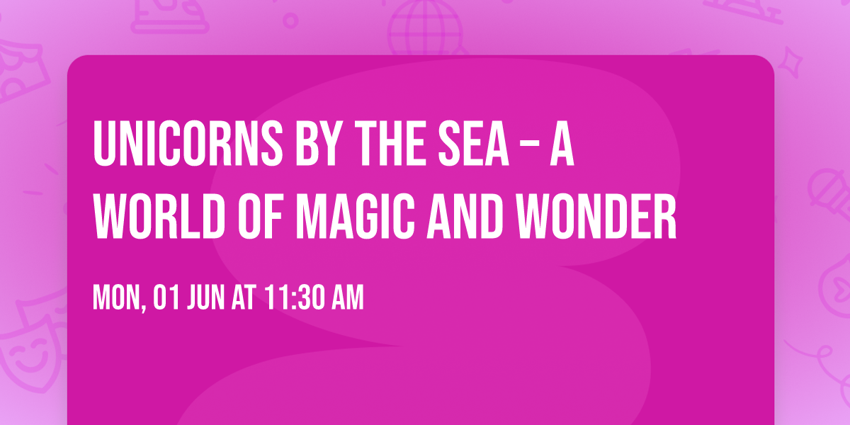 UNICORNS BY THE SEA \u2013 A WORLD OF MAGIC AND WONDER
