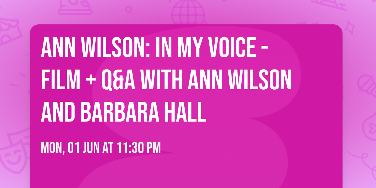 Ann Wilson: In My Voice - Film + Q&A with Ann Wilson and Barbara Hall