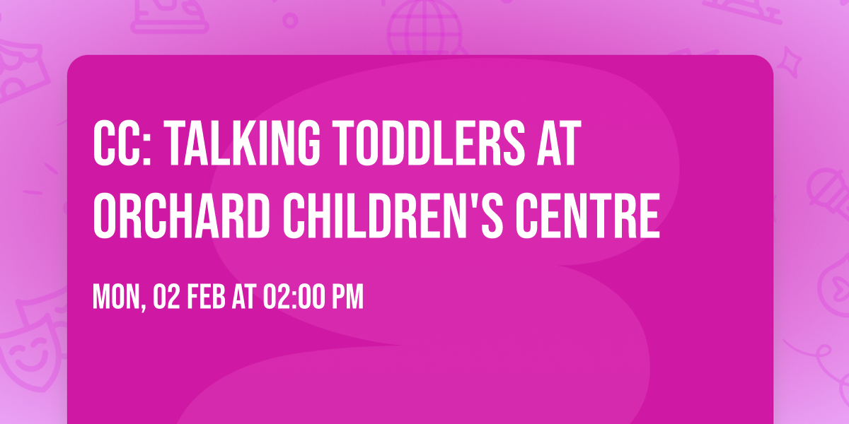 CC: Talking Toddlers at Orchard Children's Centre
