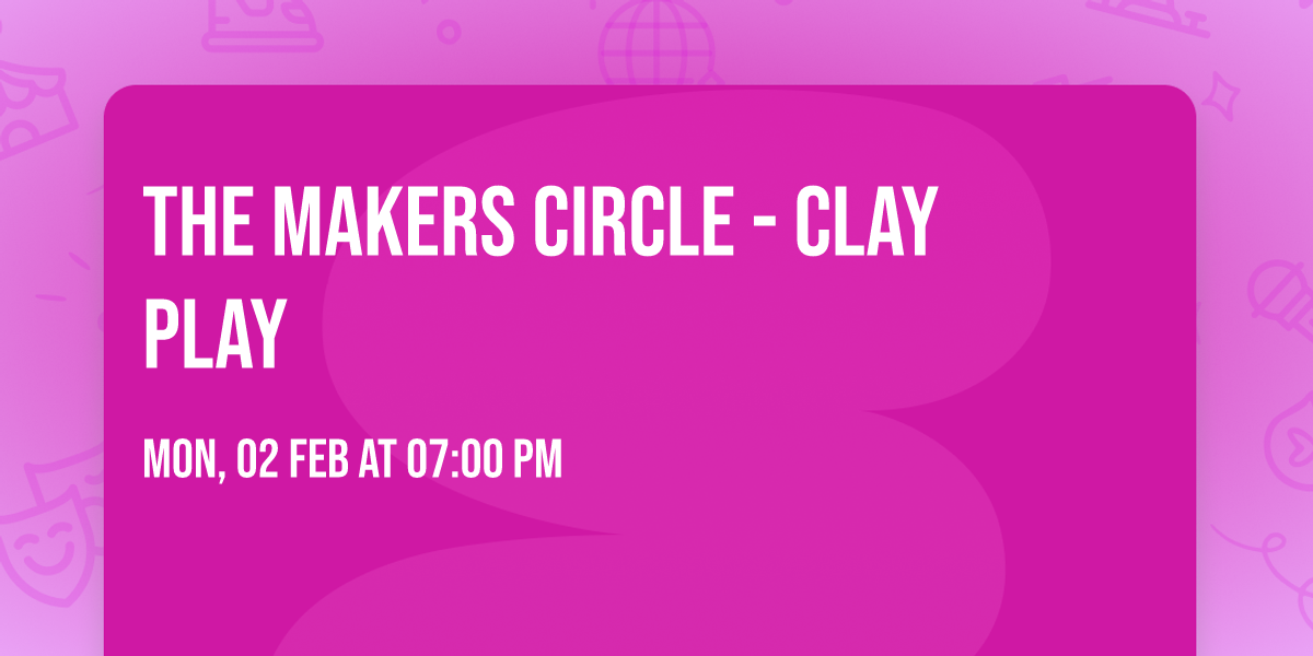 The Makers Circle - Clay Play