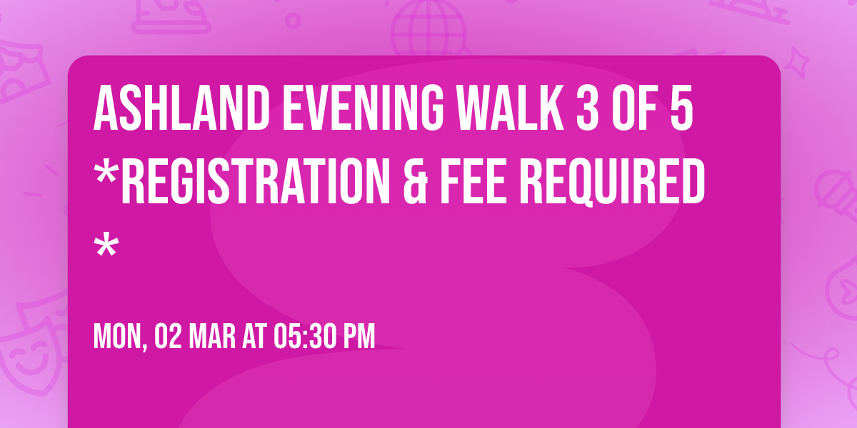 Ashland Evening Walk 3 of 5 *Registration & Fee Required*