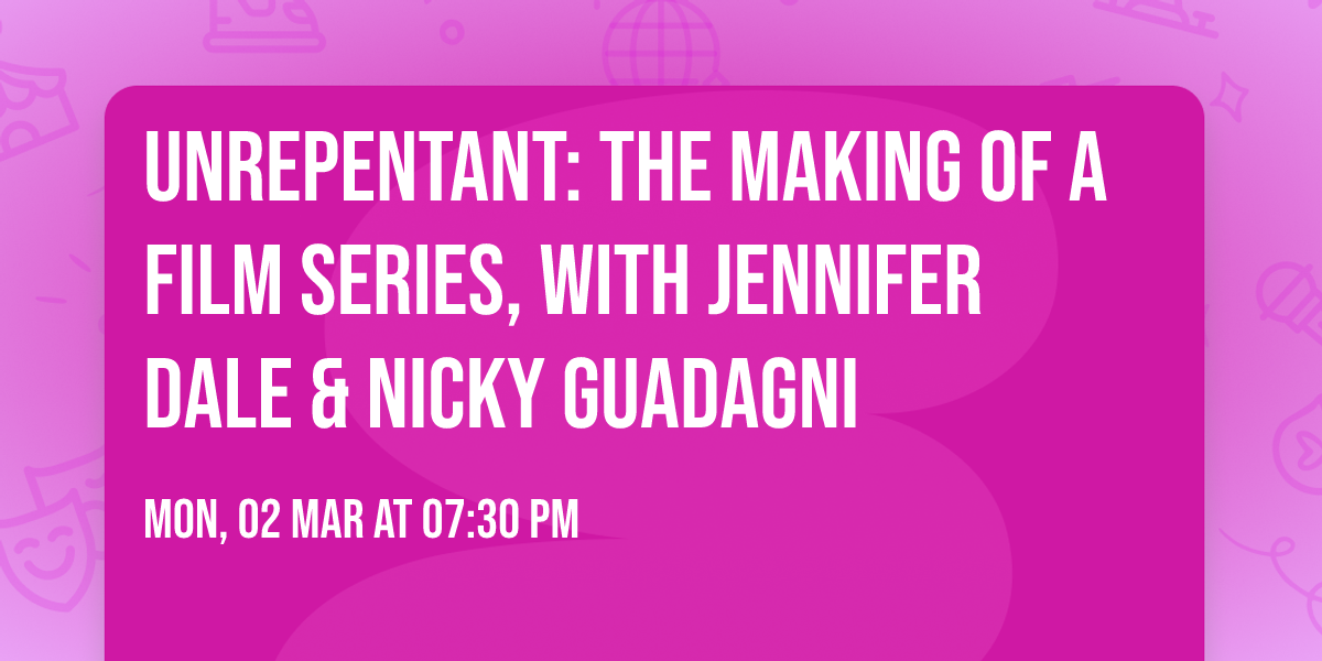 UNREPENTANT: the making of a film series, with Jennifer Dale & Nicky Guadagni
