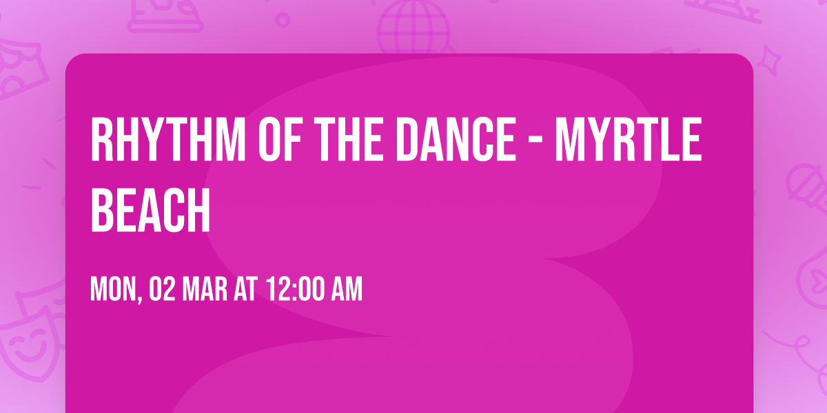 Rhythm of the Dance - Myrtle Beach