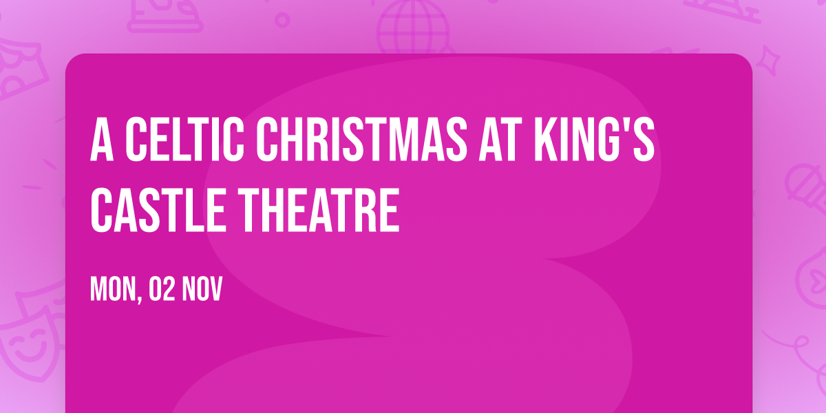 A Celtic Christmas at King's Castle Theatre