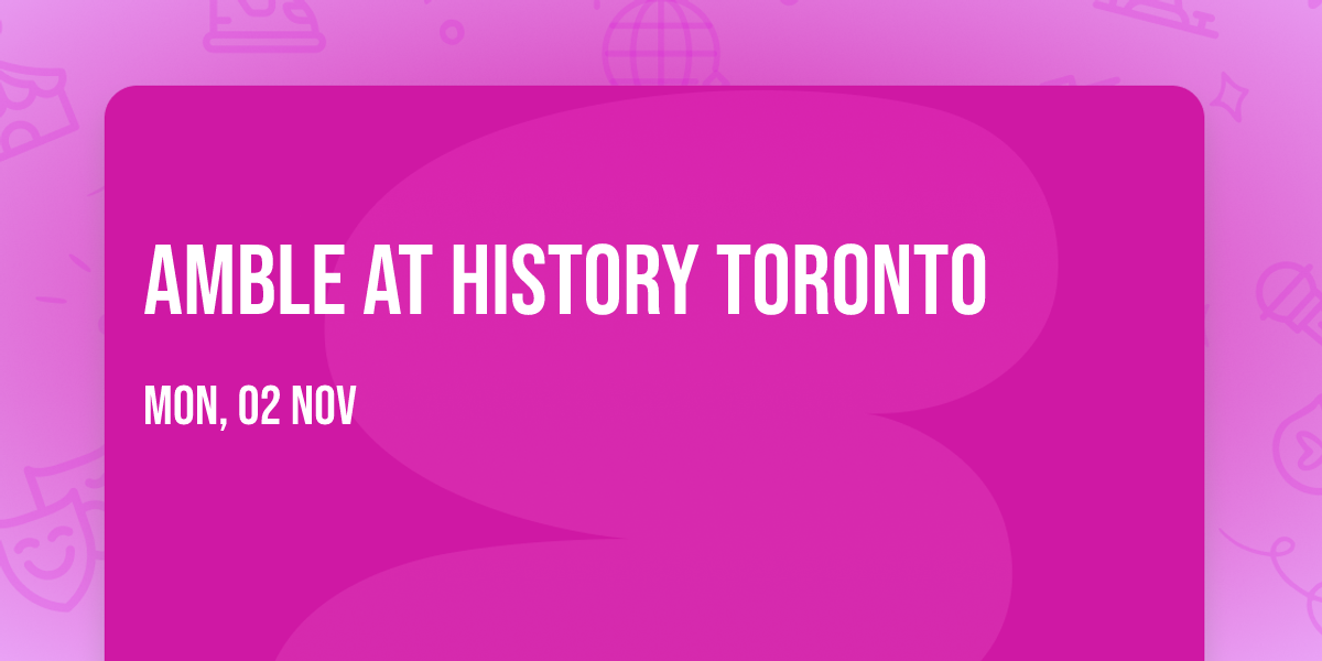 Amble at History Toronto