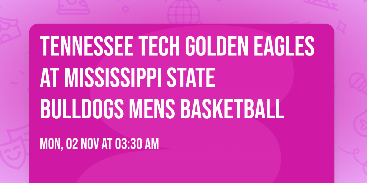 Tennessee Tech Golden Eagles at Mississippi State Bulldogs Mens Basketball