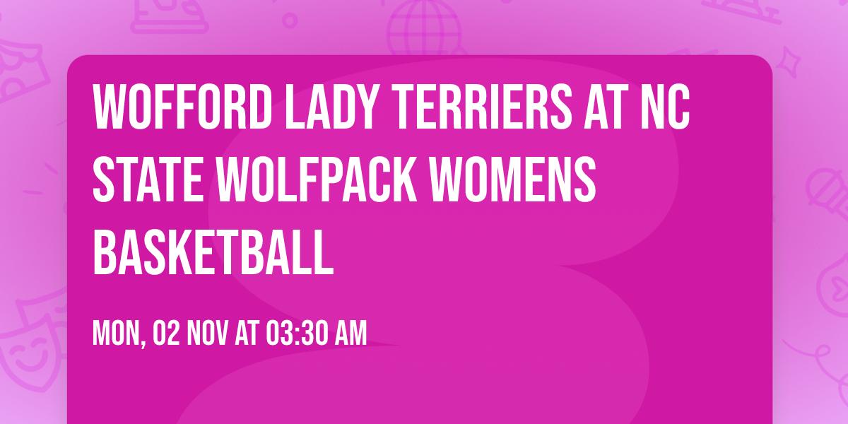Wofford Lady Terriers at NC State Wolfpack Womens Basketball