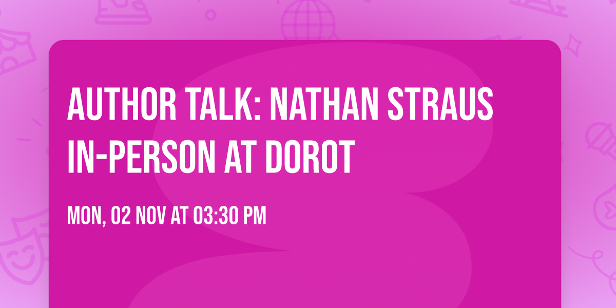Author Talk: Nathan Straus IN-PERSON AT DOROT